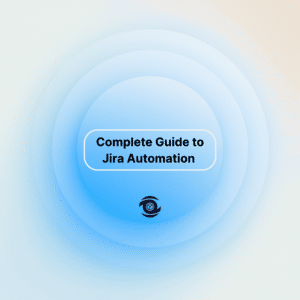 Complete Guide to Jira Automation